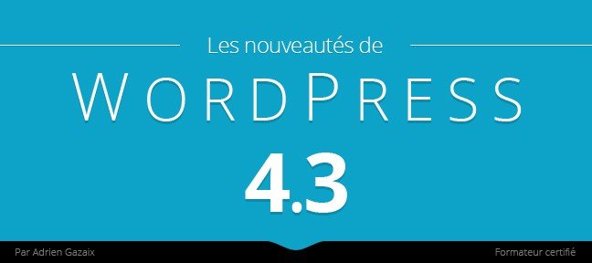 Tuto Gratuit : Les Nouveautés de WordPress 4.3 WordPress