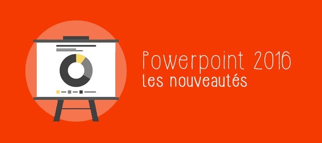 Tuto Nouveautés PowerPoint 2016 PowerPoint