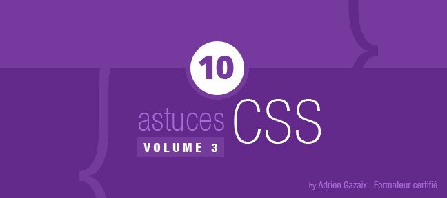 Tuto 10 nouvelles astuces CSS VOLUME 3 CSS