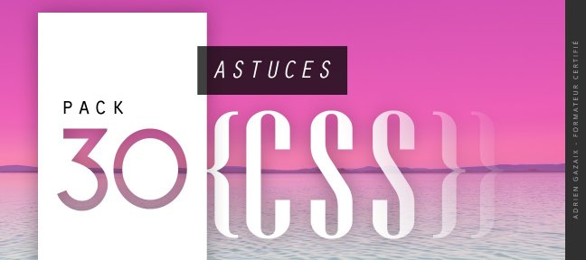 Tuto Bundle : 30 astuces CSS pour intégrer plus rapidement ! CSS