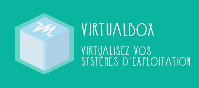 Tuto VirtualBox - Apprenez à virtualiser vos systèmes d'exploitation VirtualBox