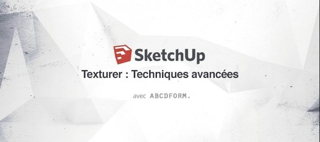 Tuto Texturer sous SketchUp : Techniques avancées Sketchup