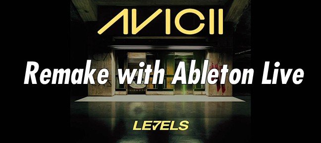 Tuto Recréer entièrement Levels d'Avicii avec Ableton Live Live