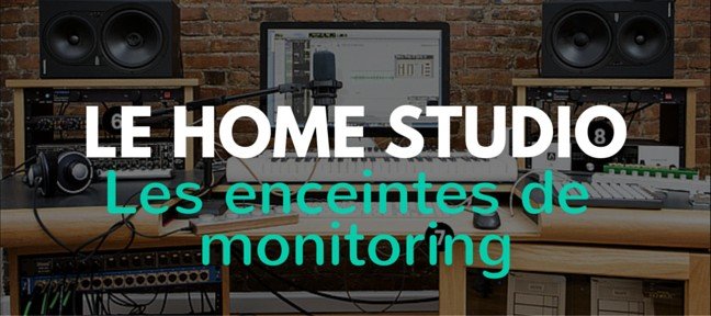 LE HOME STUDIO : Les enceintes de monitoring