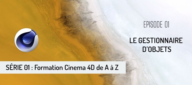 Tuto C4D - S01 - EPISODE 01 : Le Gestionnaire d'Objets Cinema 4D