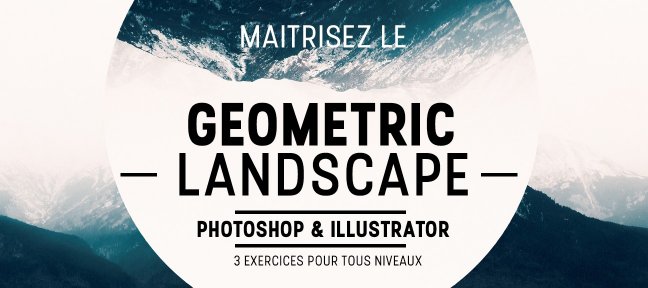 Tuto Maîtrisez le Geometric Landscape Photoshop