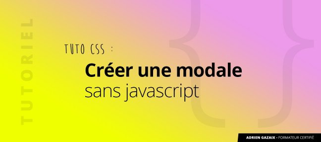 Tuto CSS : Créer une modale sans Javascript CSS