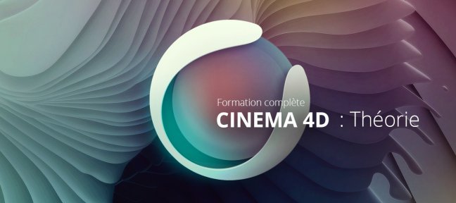Formation complète Cinema 4D : Partie théorique