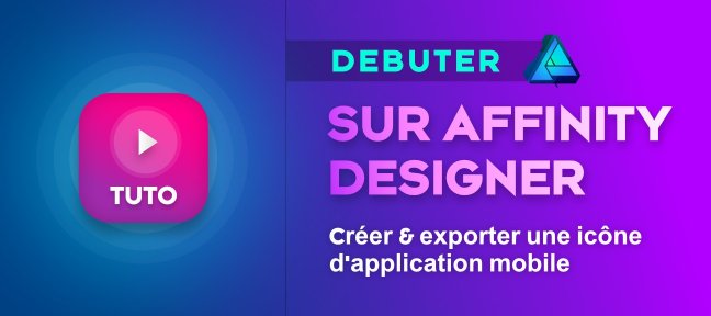 Débuter sur Affinity Designer : Créer & exporter une icône d'application mobile