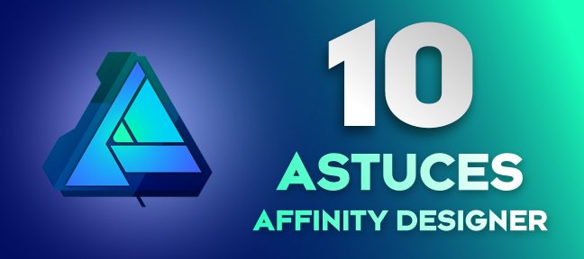 Tuto PACK de 10 astuces sur Affinity Designer Affinity Designer