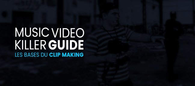 MusicVideo Killer Guide - Volume 1 - Les bases théoriques de la création de clip