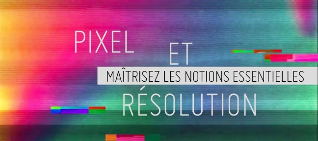 Pixel et résolution : maîtriser les notions essentielles