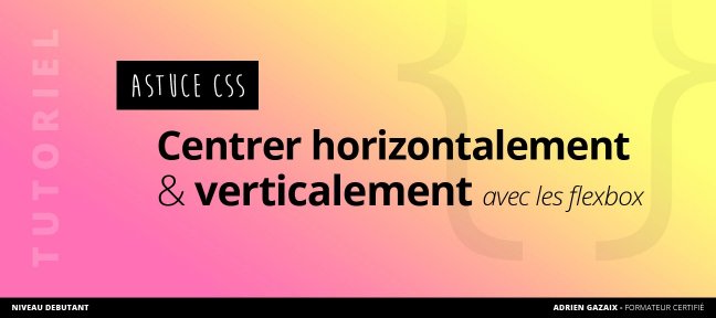 Astuce CSS gratuite : Centrer horizontalement et verticalement avec les Flexbox
