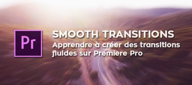 Tuto Créer des transitions fluides sur Premiere Pro (Smooth Transitions) Premiere