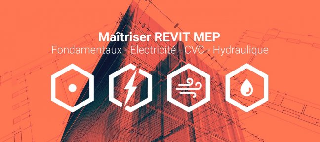 Maîtriser REVIT MEP : Fondamentaux - Electricité - CVC - Hydraulique
