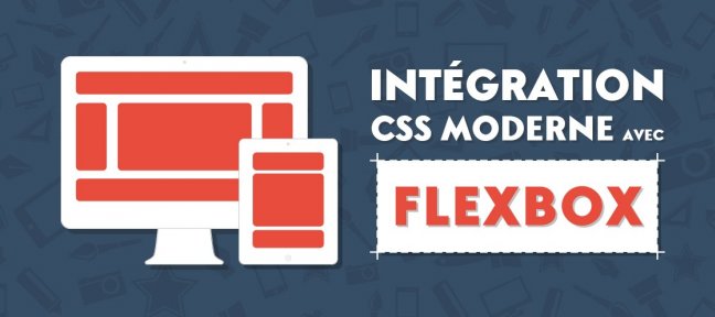 Tuto Intégration CSS moderne avec Flexbox CSS