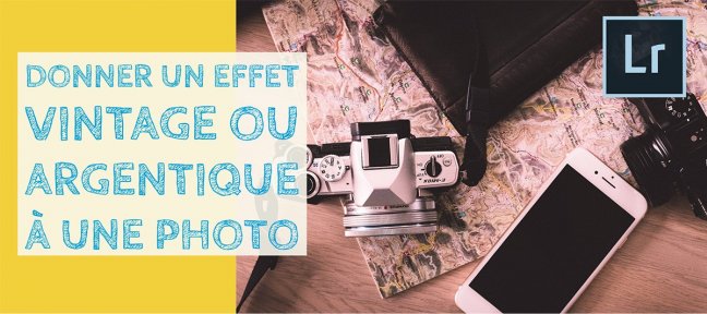 Donner un effet argentique ou vintage à une photo dans Lightroom