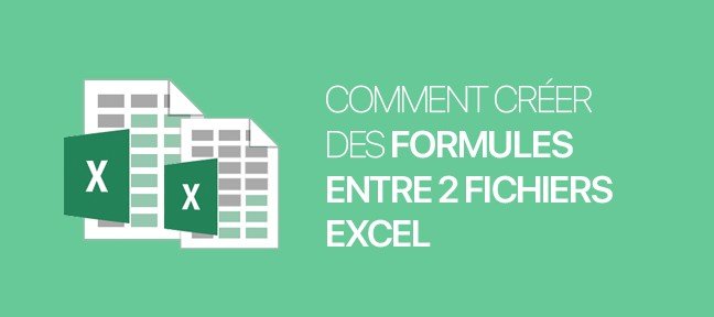 Comment créer des formules entre deux fichiers Excel ?